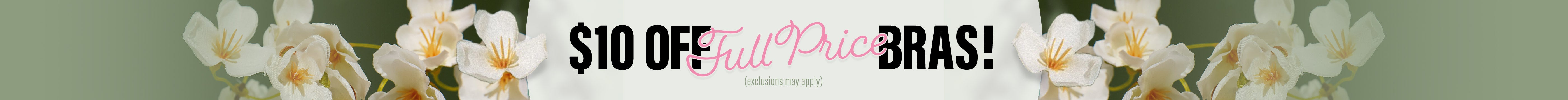 $10 OFF FULL PRICE BRAS!