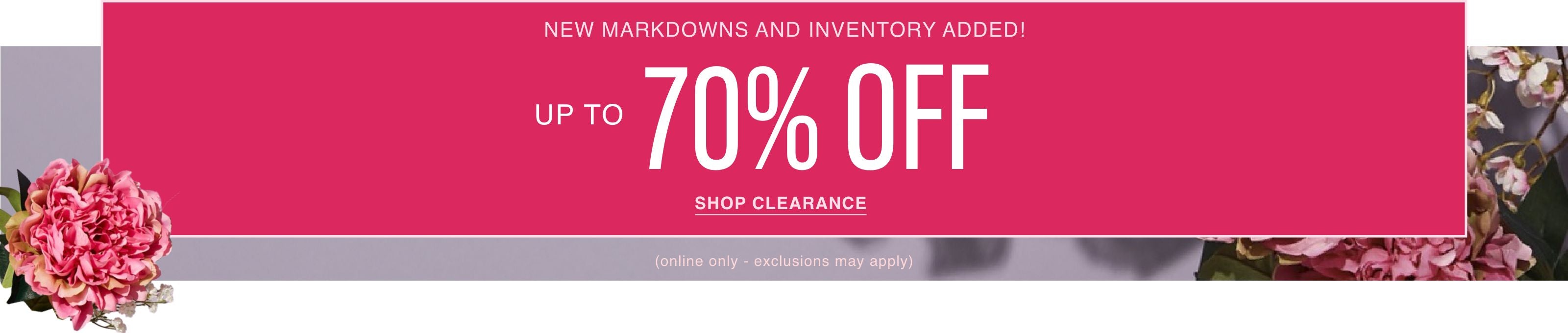 New Markdowns and Inventory Added! Up to 70% Off. Shop Clearance. Online only, exclusions may apply.