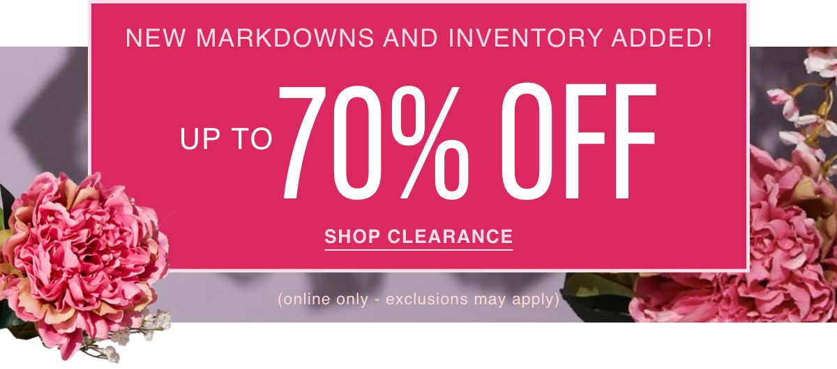 New Markdowns and Inventory Added! Up to 70% Off. Shop Clearance. Online only, exclusions may apply.